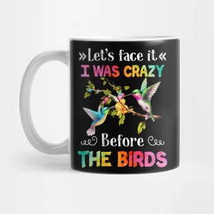 Let_s Face It I Was Crazy Before The Bird Mug